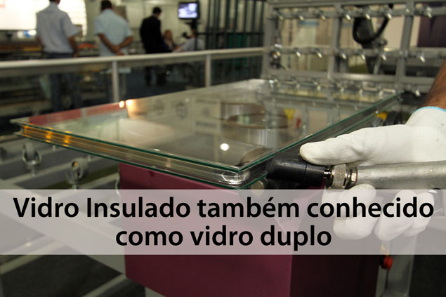Vidro Insulado tamb&eacute;m conhecido como vidro duplo
